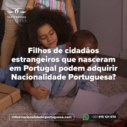 Podem os filhos de cidadãos estrangeiros nascidos em Portugal adquirir nacionalidade portuguesa?